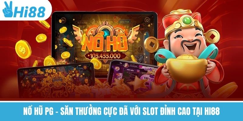 Nổ Hũ PG – Săn Thưởng Cực Đã Với Slot Đỉnh Cao Tại Hi88