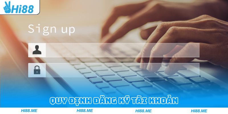 Quy định đăng ký tài khoản chi tiết từ A-Z