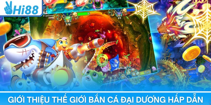 Giới thiệu thế giới bắn cá đại dương hấp dẫn